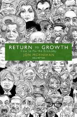 Return to Growth: How to Fix the Economy - Volume Two - Jon Moynihan - cover