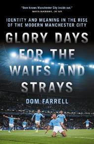 Glory Days for the Waifs and the Strays: Identity and Meaning in the Rise of the Modern Manchester City