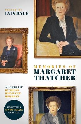 Memories of Margaret Thatcher: A portrait, by those who knew her best - Iain Dale - cover