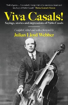 Viva Casals!: Sayings, stories and impressions of Pablo Casals - Julian Lloyd Webber - cover