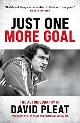 Just One More Goal: The Autobiography of David Pleat - David Pleat - cover
