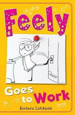 Feely Goes to Work - Catchpole Barbara - cover