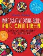 More Creative Coping Skills for Children: Activities, Games, Stories, and Handouts to Help Children Self-regulate