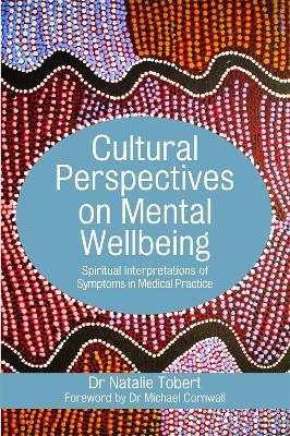 Cultural Perspectives on Mental Wellbeing: Spiritual Interpretations of Symptoms in Medical Practice - Natalie Tobert - cover