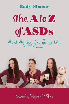 The A to Z of ASDs: Aunt Aspie's Guide to Life - Rudy Simone - cover