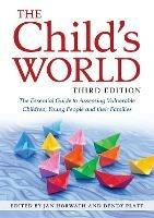 The Child's World, Third Edition: The Essential Guide to Assessing Vulnerable Children, Young People and their Families - cover