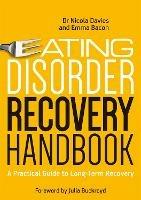 Eating Disorder Recovery Handbook: A Practical Guide to Long-Term Recovery - Nicola Davies,Emma Bacon - cover