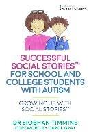 Successful Social Stories™ for School and College Students with Autism: Growing Up with Social Stories™