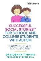 Successful Social Stories™ for School and College Students with Autism: Growing Up with Social Stories™ - Siobhan Timmins - cover