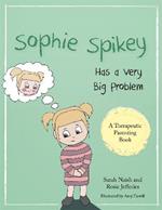 Sophie Spikey Has a Very Big Problem: A story about refusing help and needing to be in control