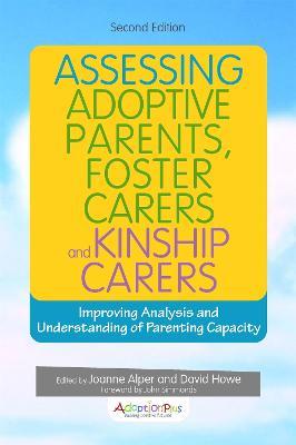 Assessing Adoptive Parents, Foster Carers and Kinship Carers, Second Edition: Improving Analysis and Understanding of Parenting Capacity - cover