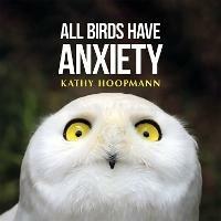All Birds Have Anxiety - Kathy Hoopmann - cover
