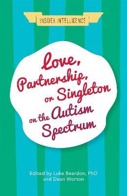 Love, Partnership, or Singleton on the Autism Spectrum - cover