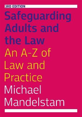 Safeguarding Adults and the Law, Third Edition: An A-Z of Law and Practice - Michael Mandelstam - cover