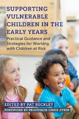 Supporting Vulnerable Children in the Early Years: Practical Guidance and Strategies for Working with Children at Risk - cover