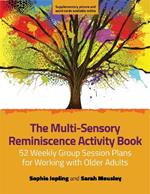 The Multi-Sensory Reminiscence Activity Book: 52 Weekly Group Session Plans for Working with Older Adults
