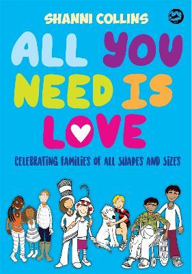 All You Need Is Love: Celebrating Families of All Shapes and Sizes - Shanni Collins - cover