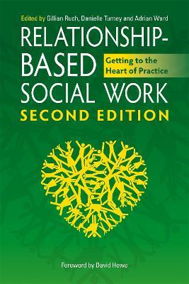Relationship-Based Social Work, Second Edition: Getting to the Heart of Practice - cover