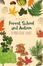 Forest School and Autism: A Practical Guide