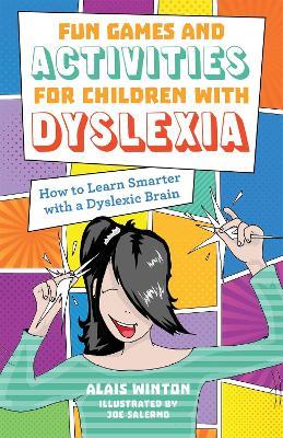 Fun Games and Activities for Children with Dyslexia: How to Learn Smarter with a Dyslexic Brain - Alais Winton - cover