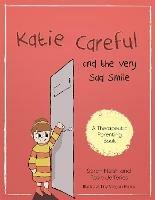 Katie Careful and the Very Sad Smile: A story about anxious and clingy behaviour - Sarah Naish,Rosie Jefferies - cover