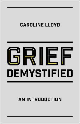 Grief Demystified: An Introduction - Caroline Lloyd - cover