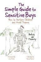 The Simple Guide to Sensitive Boys: How to Nurture Children and Avoid Trauma - Betsy de Thierry - cover