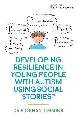 Developing Resilience in Young People with Autism using Social Stories™ - Siobhan Timmins - cover