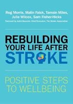 Rebuilding Your Life after Stroke: Positive Steps to Wellbeing