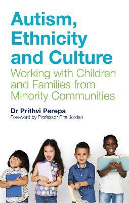 Autism, Ethnicity and Culture: Working with Children and Families from Minority Communities - Prithvi Perepa - cover