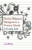 Positive Behaviour Management in Primary Schools: An Essential Guide