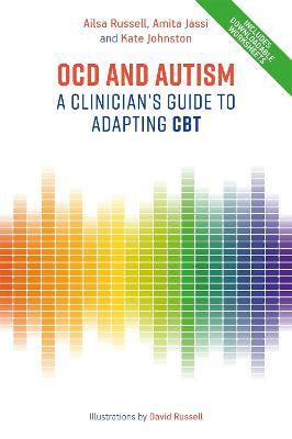 OCD and Autism: A Clinician's Guide to Adapting CBT - Ailsa Russell,Amita Jassi,Kate Johnston - cover