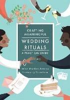 Crafting Meaningful Wedding Rituals: A Practical Guide - Jeltje Gordon-Lennox - cover