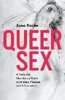 Queer Sex: A Trans and Non-Binary Guide to Intimacy, Pleasure and Relationships - Juno Roche - cover