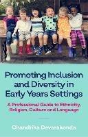 Promoting Inclusion and Diversity in Early Years Settings: A Professional Guide to Ethnicity, Religion, Culture and Language - Chandrika Devarakonda - cover