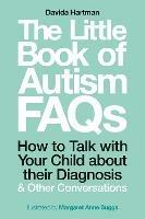The Little Book of Autism FAQs: How to Talk with Your Child about their Diagnosis and Other Conversations - Davida Hartman - cover
