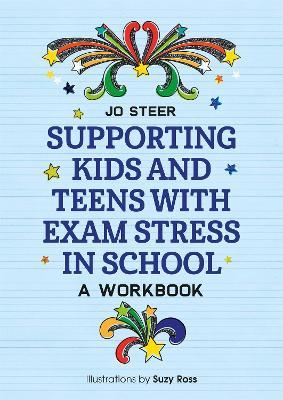 Supporting Kids and Teens with Exam Stress in School: A Workbook - Joanne Steer - cover
