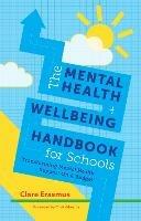 The Mental Health and Wellbeing Handbook for Schools: Transforming Mental Health Support on a Budget - Clare Erasmus - cover