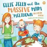 Ellie Jelly and the Massive Mum Meltdown: A Story About When Parents Lose Their Temper and Want to Put Things Right