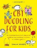 CBT Doodling for Kids: 50 Illustrated Handouts to Help Build Confidence and Emotional Resilience in Children Aged 6–11