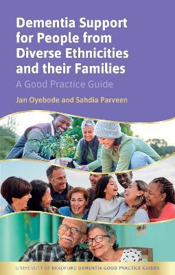 Dementia Support for People from Diverse Ethnicities and their Families: A Good Practice Guide - Jan Oyebode,Sahdia Parveen - cover