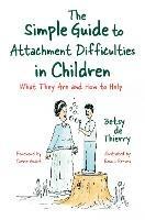 The Simple Guide to Attachment Difficulties in Children: What They Are and How to Help - Betsy de Thierry - cover