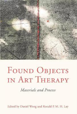 Found Objects in Art Therapy: Materials and Process - cover