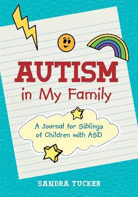 Autism in My Family: A Journal for Siblings of Children with ASD - Sandra Tucker - cover