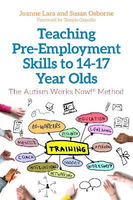 Teaching Pre-Employment Skills to 14-17-Year-Olds: The Autism Works Now! (R) Method - Joanne Lara,Susan Osborne - cover