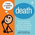 I Have a Question about Death: Clear Answers for All Kids, Including Children with Autism Spectrum Disorder or Other Special Needs