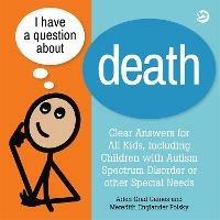 I Have a Question about Death: Clear Answers for All Kids, including Children with Autism Spectrum Disorder or other Special Needs - Arlen Grad Gaines,Meredith Englander Polsky - cover