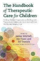 The Handbook of Therapeutic Care for Children: Evidence-Informed Approaches to Working with Traumatized Children and Adolescents in Foster, Kinship and Adoptive Care - cover