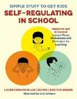 Simple Stuff to Get Kids Self-Regulating in School: Awesome and In Control Lesson Plans, Worksheets, and Strategies for Learning