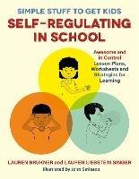 Simple Stuff to Get Kids Self-Regulating in School: Awesome and In Control Lesson Plans, Worksheets, and Strategies for Learning - Lauren Brukner,Lauren Liebstein Singer - cover